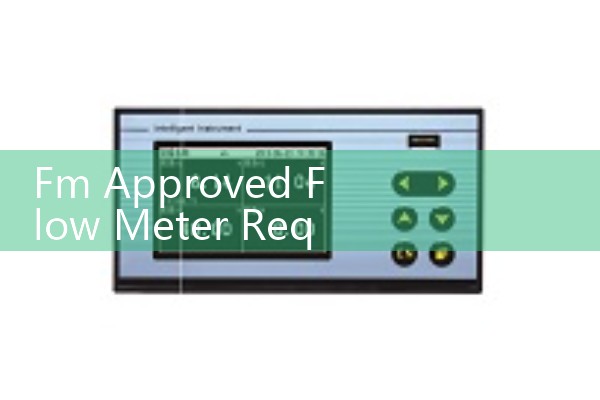 Fm Approved Flow Meter Requirements: Meeting Factory Mutual Safety Standards for Fire Protection Line Sizing